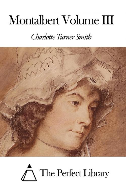 Cover of the book Montalbert Volume III by Charlotte Turner Smith, The Perfect Library