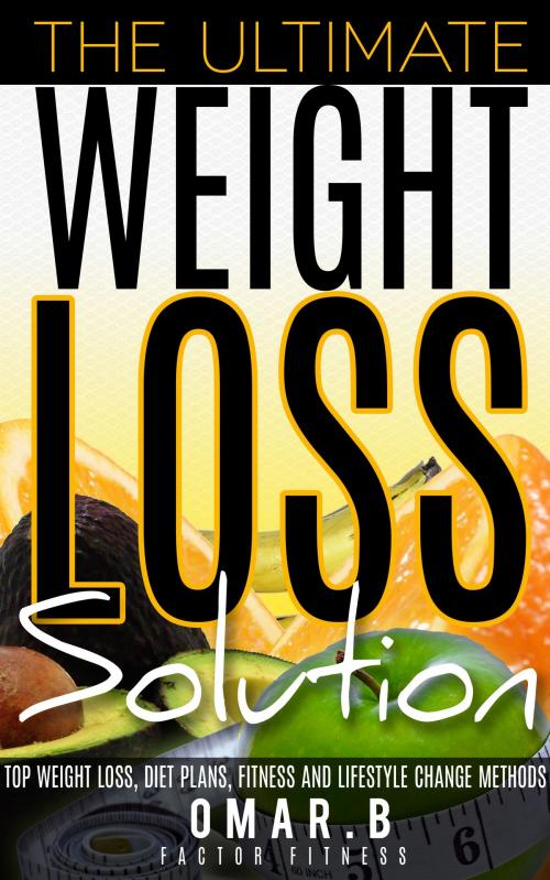 Cover of the book The Ultimate Weight Loss Solution by Omar B, Omar.B