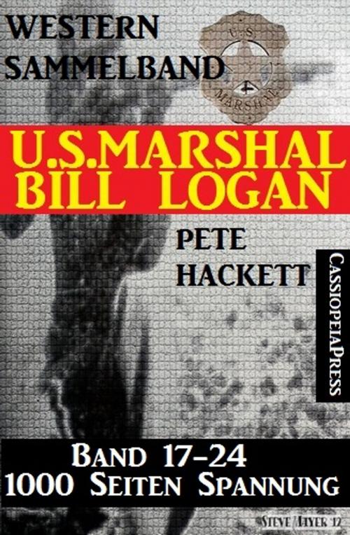 Cover of the book U.S. Marshal Bill Logan, Band 17-24 (Western-Sammelband - 1000 Seiten Spannung) by Pete Hackett, CassiopeiaPress