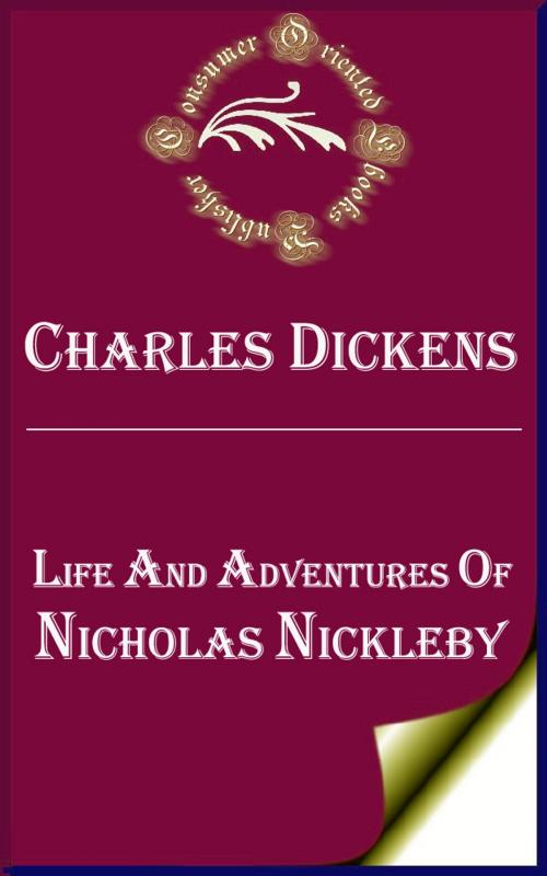 Cover of the book Life and Adventures of Nicholas Nickleby (Annotated) by Charles Dickens, Consumer Oriented Ebooks Publisher