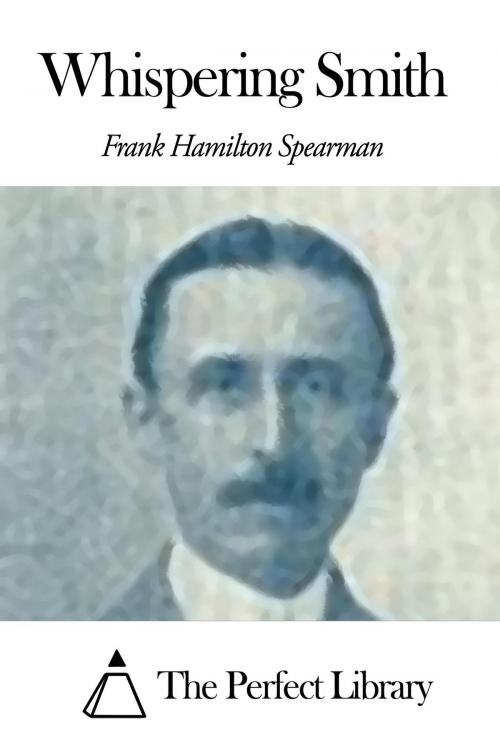 Cover of the book Whispering Smith by Frank Hamilton Spearman, The Perfect Library