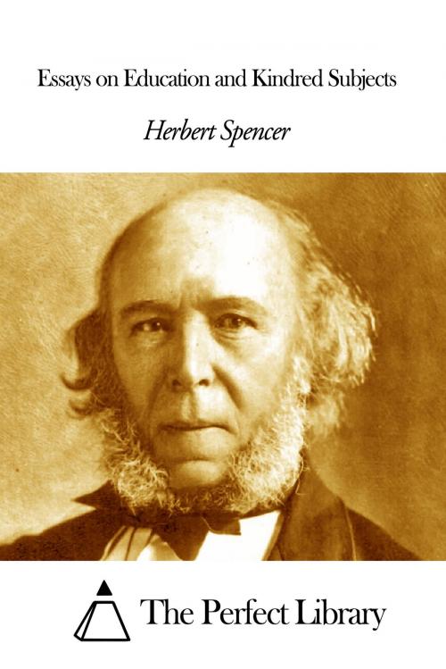 Cover of the book Essays on Education and Kindred Subjects by Herbert Spencer, The Perfect Library