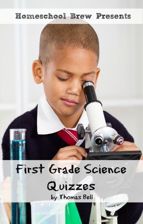 Cover of the book First Grade Science Quizzes by Thomas Bell, HomeSchool Brew Press