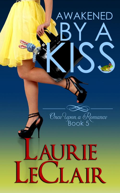 Cover of the book Awakened By A Kiss (Book 5, Once Upon A Romance Series) by Laurie LeClair, Laurie LeClair