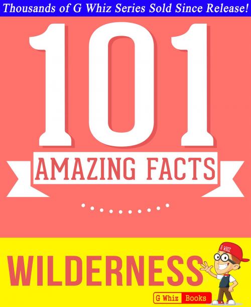 Cover of the book Wilderness - 101 Amazing Facts You Didn't Know by G Whiz, GWhizBooks.com
