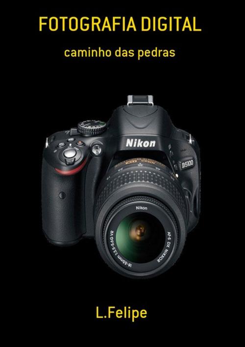 Cover of the book Fotografia Digital by L.Felipe, Clube de Autores