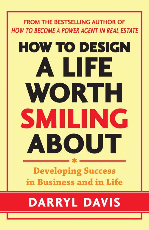 Cover of the book How to Design a Life Worth Smiling About: Developing Success in Business and in Life by Darryl Davis, McGraw-Hill Education