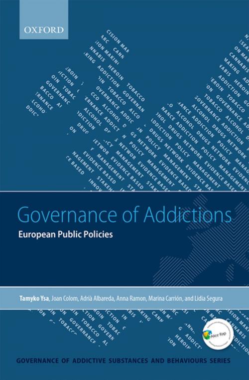 Cover of the book Governance of Addictions by Tamyko Ysa, Joan Colom, Lidia Segura, Anna Ramon, Adrià Albareda, Marina Carrión, OUP Oxford