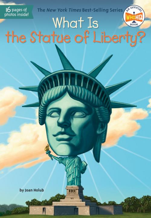 Cover of the book What Is the Statue of Liberty? by Joan Holub, Who HQ, Penguin Young Readers Group