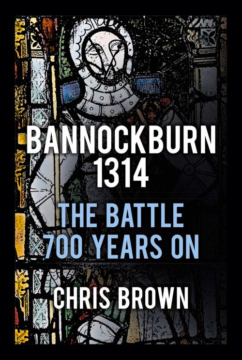 Cover of the book Bannockburn 1314 by Chris Brown, The History Press