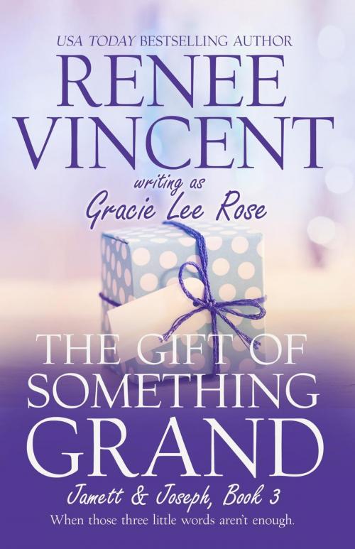 Cover of the book The Gift of Something Grand by Renee Vincent, Renee Vincent