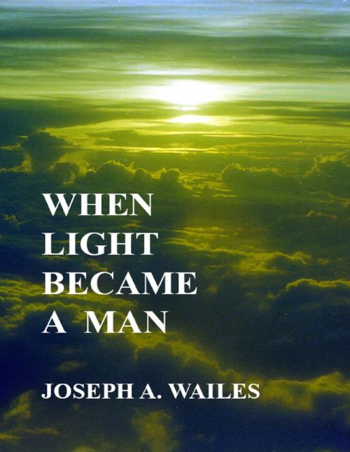 Cover of the book When Light Became a Man by Joseph  A. Wailes, OUTLAW PRESS