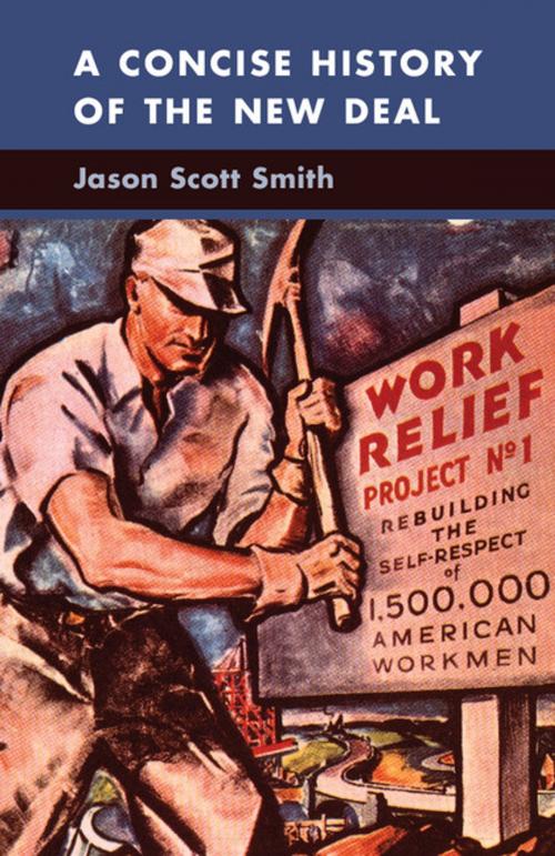 Cover of the book A Concise History of the New Deal by Jason Scott Smith, Cambridge University Press