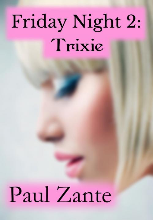 Cover of the book Friday Night 2: Trixie by Paul Zante, Paul Zante