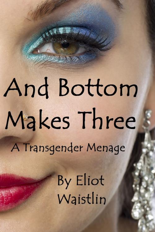 Cover of the book And Bottom Makes Three by Eliot Waistlin, Eliot Waistlin