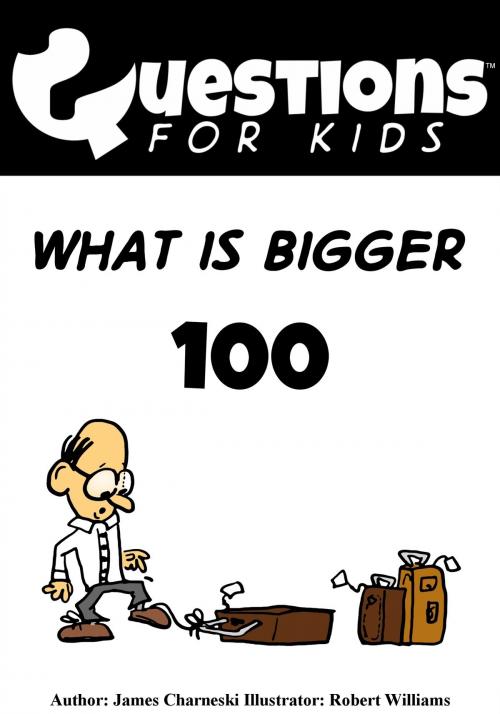Cover of the book Questions 4 Kids (What is bigger) by James Charneski, James Charneski