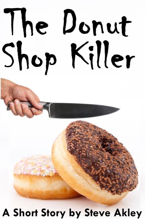 Cover of the book The Donut Shop Killer by Steve Akley, Steve Akley