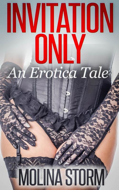 Cover of the book Invitation Only (An Erotica Tale) by Molina Storm, Molina Storm