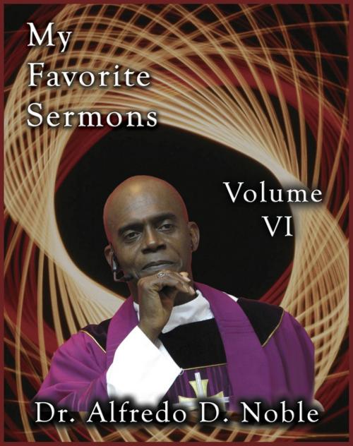 Cover of the book My Favorite Sermon VI by Alfredo Noble, Alfredo Noble