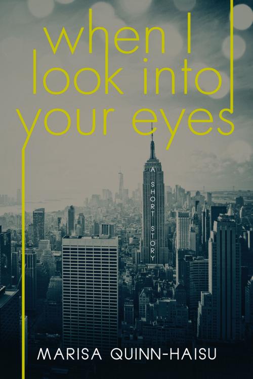 Cover of the book When I Look Into Your Eyes by Marisa Quinn-Haisu, Marisa Quinn-Haisu