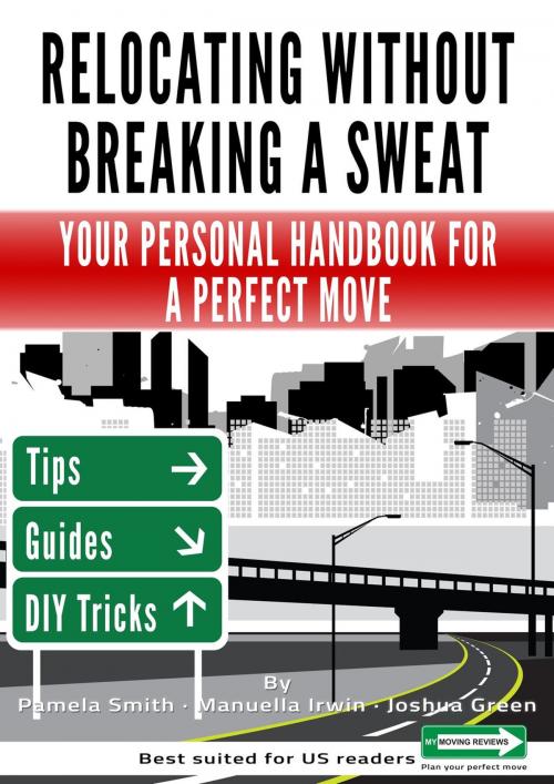 Cover of the book Relocating Without Breaking A Sweat: Your Personal Handbook For A Perfect Move by Smith Pamela, Irwin Manuella, Green Joshua, World Media Group