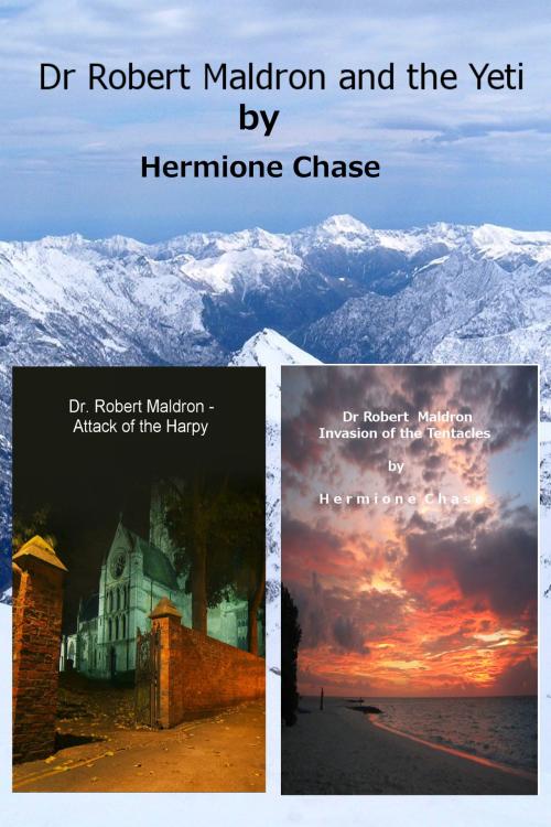 Cover of the book Dr Robert Maldron and the Yeti, Dr Robert Maldron - Attack of the Harpy & Dr Robert Maldron - Invasion of the Tentacles (Bundle) by Hermione Chase, Hermione Chase