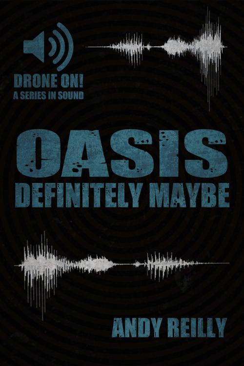 Cover of the book Oasis: Definitely Maybe: Here We Are But There We Were by Andy Reilly, Andy Reilly