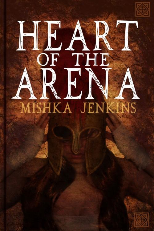 Cover of the book Heart Of The Arena by Mishka Jenkins, Mishka Jenkins