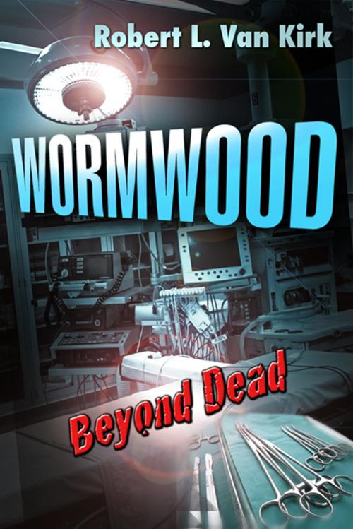 Cover of the book Wormwood Beyond Dead by Robert L. Van Kirk, Robert L. Van Kirk
