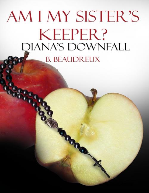 Cover of the book Am I My Sisters Keeper? - Diana's Down Fall by B Beaudreux, Lulu.com