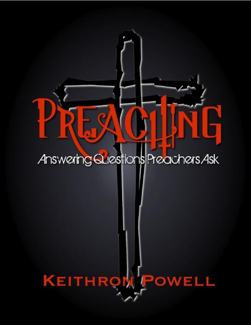 Cover of the book Preaching: Answering Questions Preachers Ask by Keithron Powell, Lulu.com