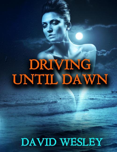 Cover of the book Driving Until Dawn by David Wesley, Lulu.com