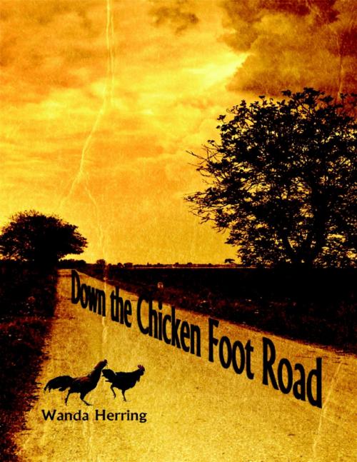 Cover of the book Down the Chicken Foot Road by Wanda Herring, Lulu.com