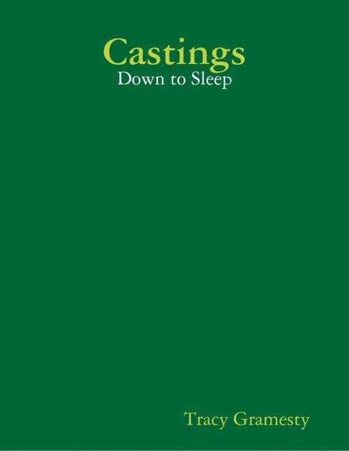 Cover of the book Castings: Down to Sleep by Tracy Gramesty, Lulu.com