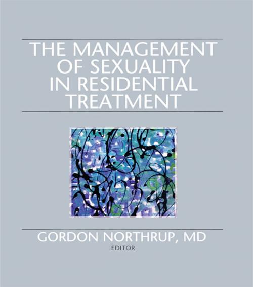 Cover of the book The Management of Sexuality in Residential Treatment by Gordon Northrup, Taylor and Francis