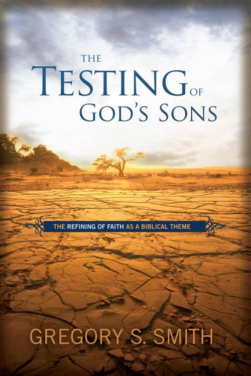 Cover of the book The Testing of God's Sons by Gregory S. Smith, B&H Publishing Group