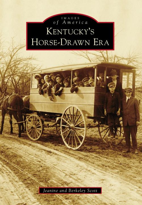 Cover of the book Kentucky's Horse-Drawn Era by Jeanine Scott, Berkeley Scott, Arcadia Publishing Inc.