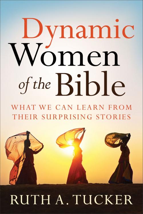 Cover of the book Dynamic Women of the Bible by Ruth A. Tucker, Baker Publishing Group