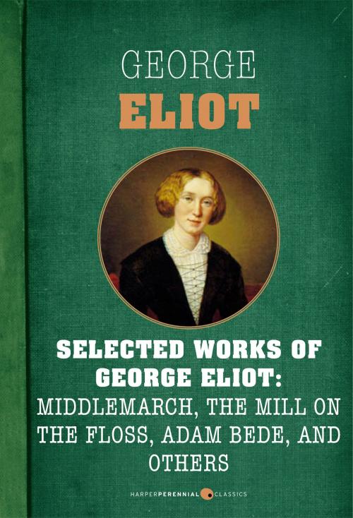 Cover of the book Selected Works Of George Eliot by George Eliot, HarperPerennial Classics