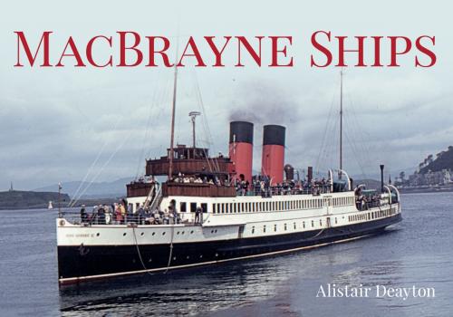 Cover of the book Macbrayne Ships by Alistair Deayton, Amberley Publishing