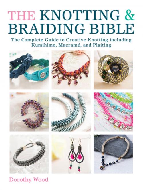 Cover of the book The Knotting & Braiding Bible by Dorothy Wood, F+W Media