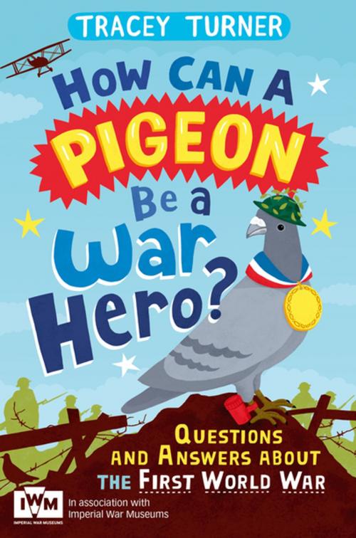 Cover of the book How Can a Pigeon Be a War Hero? And Other Very Important Questions and Answers About the First World War by Tracey Turner, Pan Macmillan