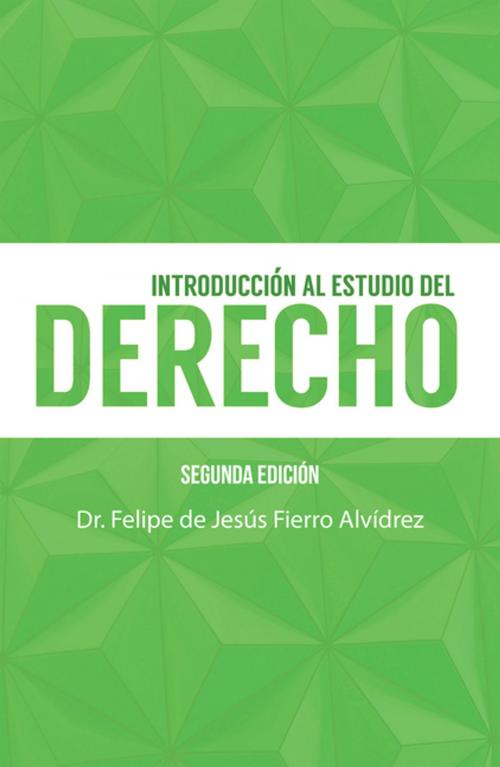 Cover of the book Introducción Al Estudio Del Derecho by Dr. Felipe de Jesus Fierro Alvidrez, Palibrio