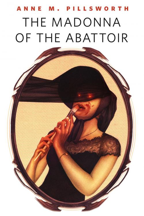 Cover of the book The Madonna of the Abattoir by Anne M. Pillsworth, Tom Doherty Associates