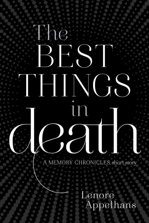 Cover of the book The Best Things in Death by Lenore Appelhans, Simon & Schuster Books for Young Readers