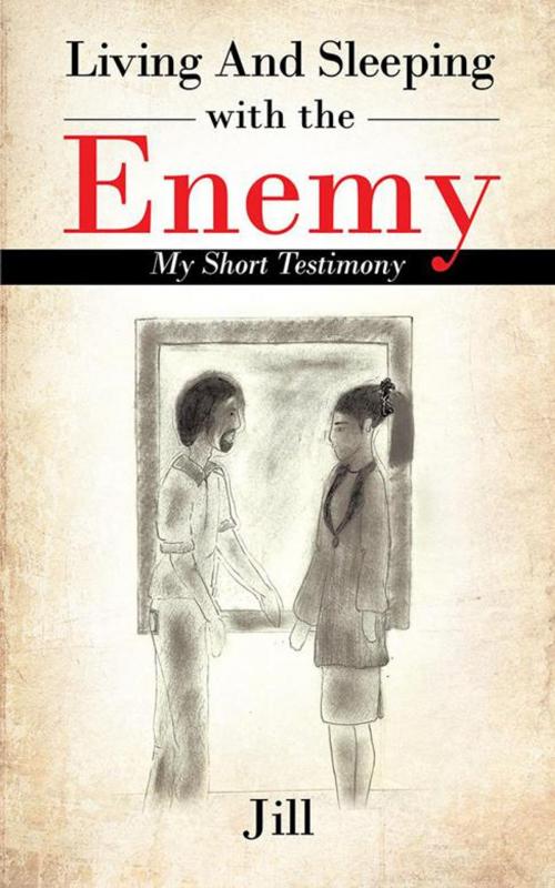 Cover of the book Living and Sleeping with the Enemy by Jill, AuthorHouse UK