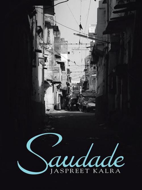 Cover of the book Saudade by Jaspreet Kalra, Partridge Publishing India