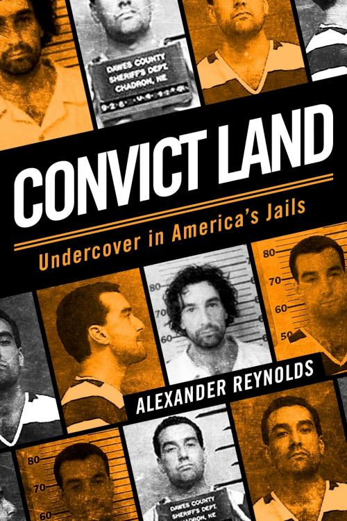 Cover of the book Convict Land: Undercover in America's Jails by Alexander Reynolds, BookBaby