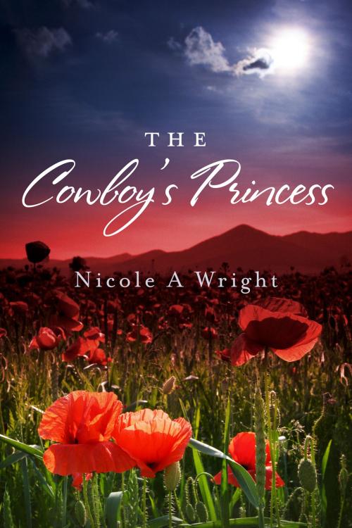 Cover of the book The Cowboy's Princess by Nicole A Wright, BookBaby