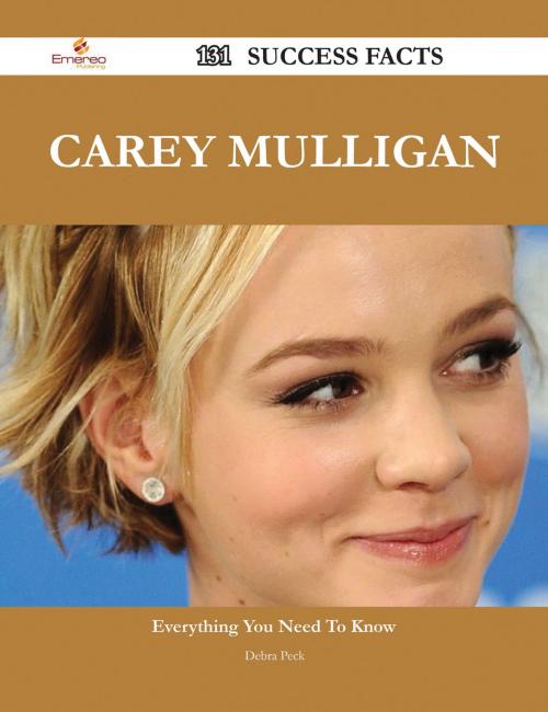 Cover of the book Carey Mulligan 131 Success Facts - Everything you need to know about Carey Mulligan by Debra Peck, Emereo Publishing